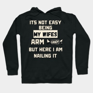 Its Not Easy Being My Wifes Arm Candy Hoodie